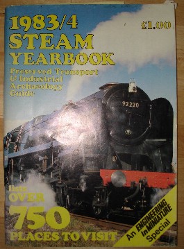 Deith, C.L; and Stockton, J. D. 'Steam Yearbook 1983/4. Preserved Transport & Industrial Archaeology Guide', published in  1983 by TEE Publishing, 88pp, ISBN 0905100433. Condition: Good, clean & tidy copy. Price: £5.00, not including p&p, which is Amazon's standard charge (currently £2.75 for UK buyers, more for overseas cuompanies)