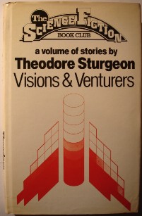 Sturgeon, Theodore. 'Visions and Venturers' published in 1980 by Readers Union, hbk, 302pp, no ISBN. Has some light tanning to internal pages & dustjacket (browning effect from ageing). Contains the short stories: The Hag Seleen; The Martian and the Moron; The Nail and the Oracle; Won't You Walk-; Talent; One Foot and the Grave; The Touch of Your Hand; The Traveling Crag. The Hag Seleen was written with James H. Beard. Price: £1.99, not including p&p, which is Amazon's standard charge (currently £2.75 for UK buyers, more for overseas buyers) 