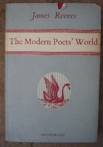 Reeves, James (Ed., commentary). 'The Modern Poet's World', Heinemann, 1957, hardcover with dustjacket, 132 pages. Good condition, clean copy. Small rip to top of dj. Price £1.70 (not including postage & packing, which for UK buyers is Amazon's standard £2.75 charge)