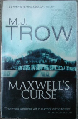 Trow, M. J. 'Maxwell's Curse', published in 2001 in paperback by New English Library, 282pp, ISBN 0340767774. Sorry, sold out, but click image to access prebuilt search for this book on Amazon