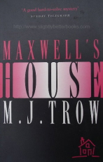 Trow, M. J. 'Maxwell's House', published in 1998 by Hodder & Stoughton in paperback, 281pp, ISBN 0340707534. Sorry, sold out, but click image or links to right to access prebuilt search for this title on Amazon UK