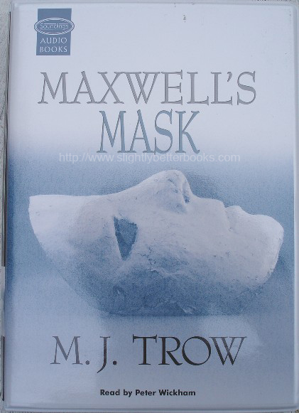 Trow, M. J. 'Maxwell's Mask' published in June 2006 in Great Britain in audiobook format by Soundings Audiobooks, 8 cassettes in nicely presented plastic case, 11 hours listening time. Condition: Very good, perfect working order. Price: £29.99, not including p&p, which is Amazon's standard charge (currently £2.75 for UK buyers, more for overseas customers)