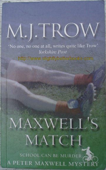 Trow, M. J. 'Maxwell's Match', published in 2003 by Allison & Busby in paperback, 325pp, ISBN 0749006218. Condition: good to very good condition with some light tanning to internal pages & a few light reading creases to the spine. Price: £2.58, not including p&p, which is Amazon's standard charge (currently £2.75 for UK buyers, more for overseas customers) 