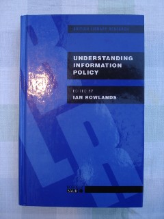 Rowlands, Ian (Ed.) 'Understanding Information Policy', published by Bowker Saur, 1997. Hardcover, 306 pages. Price £35.00 plus standard Amazon p&p charge (£2.75 for UK)