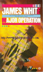 White, James. 'Major Operation' published in 1987 in Great Britain by Orbit Futura, in paperback, 188pp, ISBN 0708881858. Sorry, sold out, but click image to access prebuilt search for this title on Amazon UK