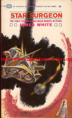 White, James. 'Star Surgeon', published in 1963 in the United States, in paperback, 159pp. Sorry, sold out, but click image to access prebuilt search for this title on Amazon UK
