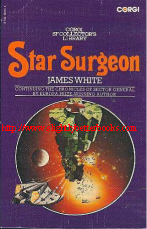 White, James. 'Star Surgeon' published in 1976 in Great Britain by Corgi in the Corgi SF Collector's series, 160pp, ISBN 055210213x. Sorry, out of stock, but click image to access prebuilt search for this title on Amazon UK
