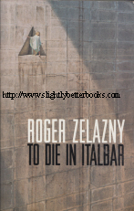 Zelazny, Roger. To Die in Italbar; A Dark Travelling. Published for the first time as a dual story volume in the United States in 2003 in paperback, 310pp, ISBN 0743445368. Condition: Very good with some mild handling wear, such as cover corners slightly curling up and a crease to the top corner of the introductory title page. Price: